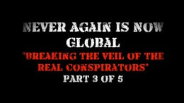 Never Again is Now Global Part 3 Breaking the Veil of the Real Conspirators