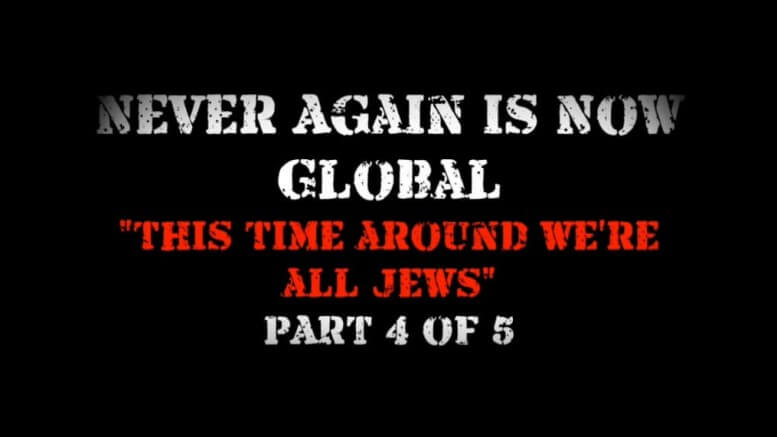 Never Again is Now Global Part 4 This time around we are all Jews