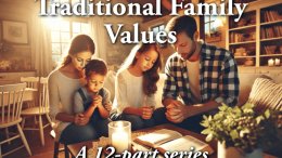 Traditional Family Values A 12 Part Series