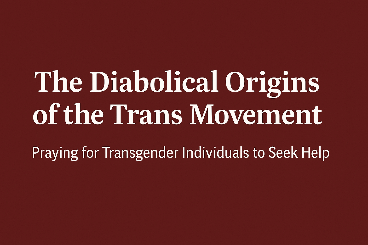 The Trans Movement: A Diabolical Assault on God’s Creation