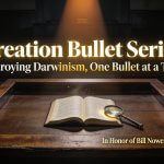 Creation Bullet Series: Destroying Darwinism, One Bullet at a Time